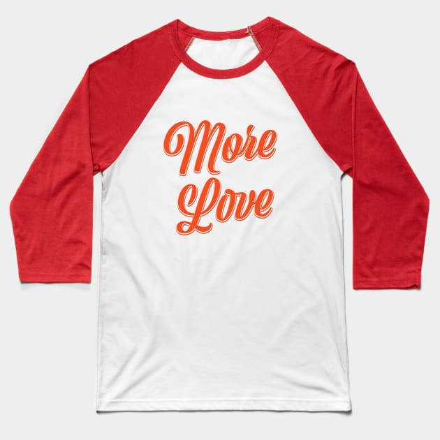 More Love Baseball T-Shirt by nickemporium1
